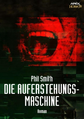 Phil Smith: DIE AUFERSTEHUNGSMASCHINE