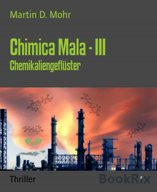 Martin D. Mohr: Chimica Mala - III
