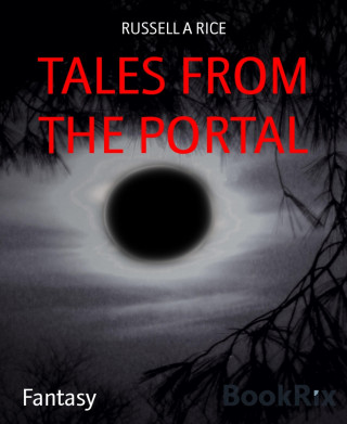 RUSSELL A RICE: TALES FROM THE PORTAL