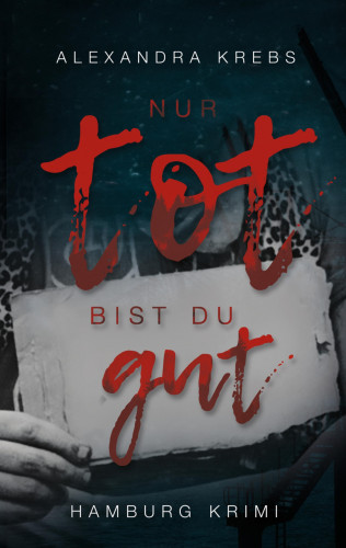 Alexandra Krebs: Nur tot bist du gut