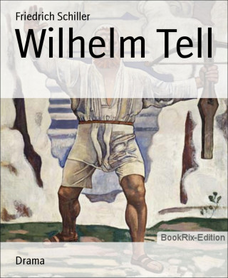 Friedrich Schiller: Wilhelm Tell