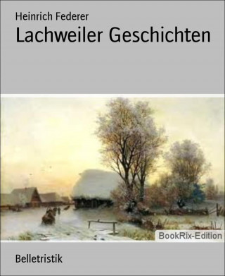 Heinrich Federer: Lachweiler Geschichten