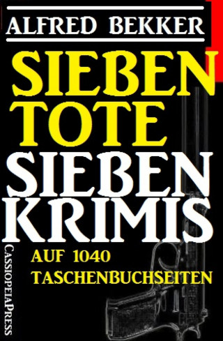 Alfred Bekker: Sieben Tote: Sieben Krimis