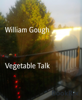 William Gough: Vegetable Talk