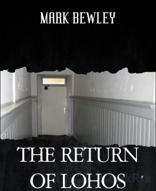MARK BEWLEY: THE RETURN OF LOHOS