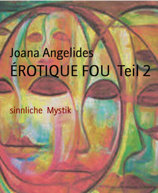 Joana Angelides: ÉROTIQUE FOU Teil 2