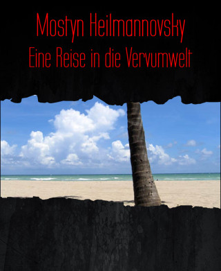 Mostyn Heilmannovsky: Eine Reise in die Vervumwelt