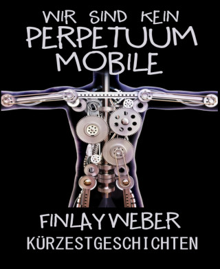 Finlay Weber: Wir sind kein Perpetuum mobile