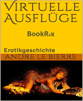 Andre Le Bierre: Virtuelle Ausflüge