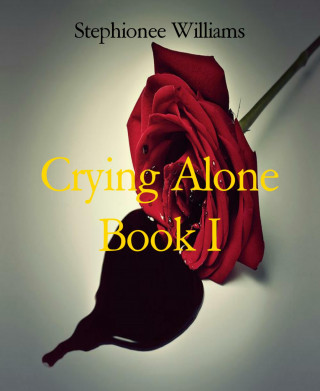 Stephionee Williams: Crying Alone Book I