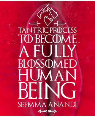 Seemma Anandi: Tantric process to become a fully blossomed human being