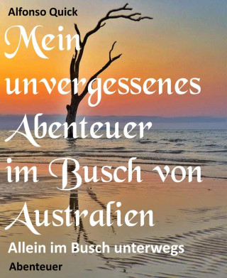 Alfonso Quick: Mein unvergessenes Abenteuer im Busch von Australien