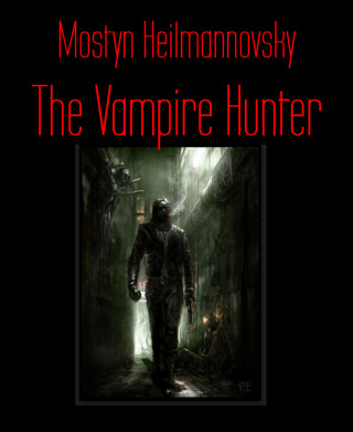 Mostyn Heilmannovsky: The Vampire Hunter