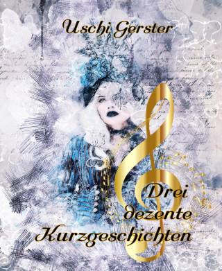 Uschi Gerster: Drei dezente Kurzgeschichten