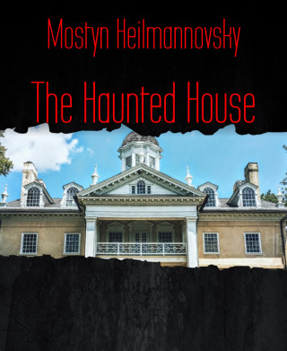 Mostyn Heilmannovsky: The Haunted House