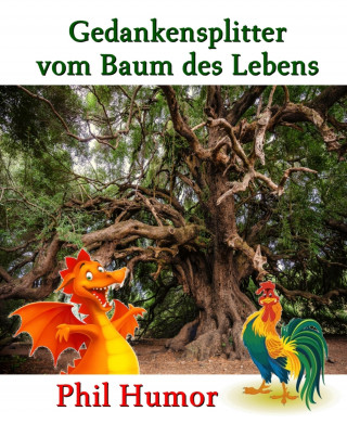 Phil Humor: Gedankensplitter vom Baum des Lebens