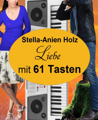 Stella-Anien Holz: Liebe mit 61 Tasten