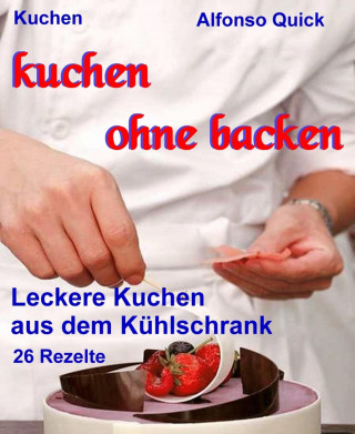 Alfonso Quick: Kuchen ohne backen