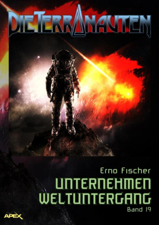 Erno Fischer: DIE TERRANAUTEN, Band 19: UNTERNEHMEN WELTUNTERGANG
