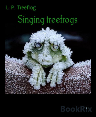L. P. Treefrog: Singing treefrogs