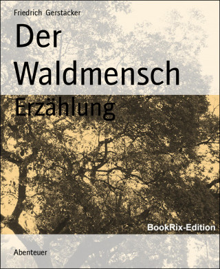 Friedrich Gerstäcker: Der Waldmensch