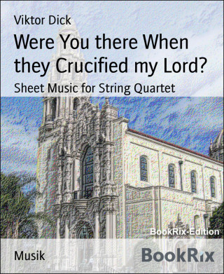 Viktor Dick: Were You there When they Crucified my Lord?
