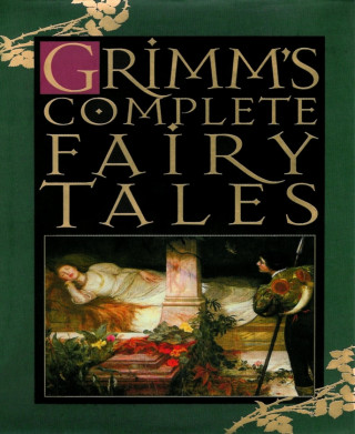 The Brothers Grimm: Grimm's Complete Fairy Tales