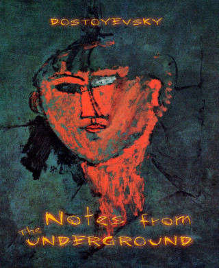 Fyodor Dostoyevsky: Notes from the Underground