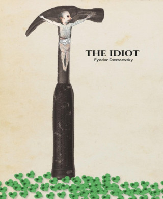 Fyodor Dostoyevsky: The Idiot