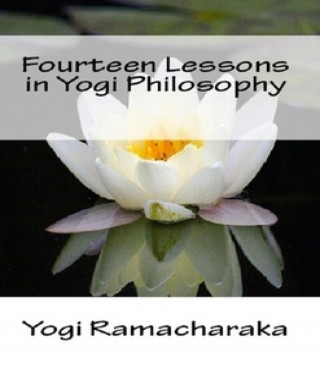 Yogi Ramacharaka: Fourteen Lessons in Yogi Philosophy and Oriental Occultism