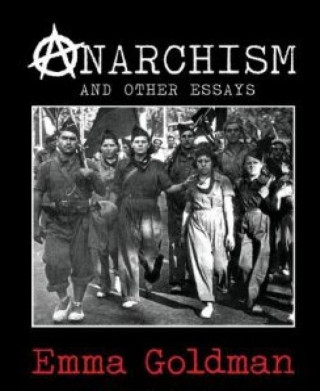 Emma Goldman: Anarchism and Other Essays