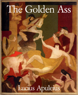 Lucius Apuleius: The Golden Ass