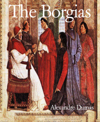 Alexandre Dumas: The Borgias
