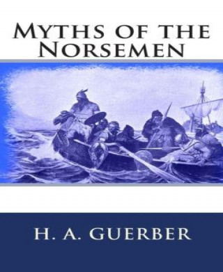 H. A. Guerber: Myths of the Norsemen