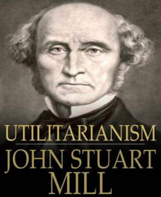 John Stuart Mill: Utilitarianism