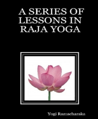 Yogi Ramacharaka: A Series of Lessons in Raja Yoga