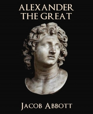 Jacob Abbott: Alexander the Great