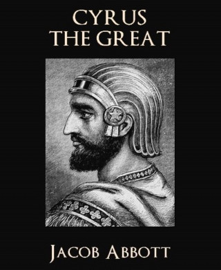 Jacob Abbott: Cyrus the Great