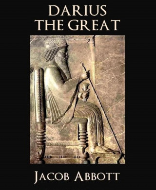 Jacob Abbott: Darius the Great