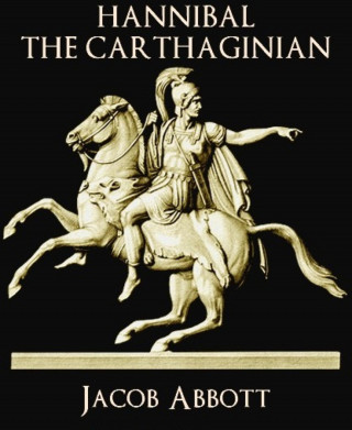 Jacob Abbott: Hannibal the Carthaginian