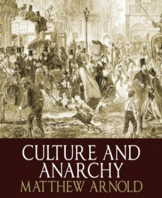 Matthew Arnold: Culture and Anarchy