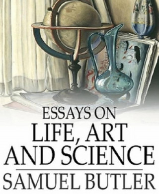 Samuel Butler: Essays on Life, Art and Science