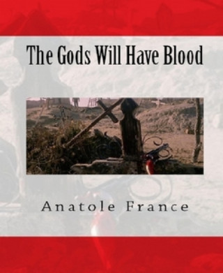 Anatole France: The Gods Will Have Blood