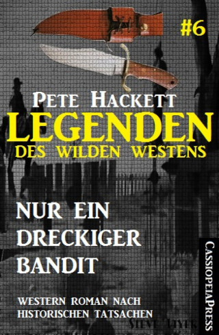 Pete Hackett: Legenden des Wilden Westens 6: Nur ein dreckiger Bandit