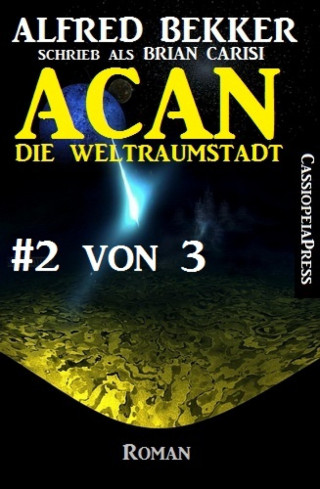 Alfred Bekker: Acan - Die Weltraumstadt, #2 von 3