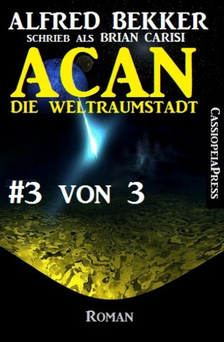 Alfred Bekker: Acan - Die Weltraumstadt, #3 von 3