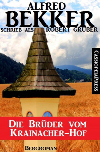 Alfred Bekker: Alfred Bekker schrieb als Robert Gruber - Die Brüder vom Krainacher Hof