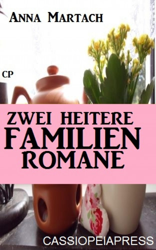 Anna Martach: Zwei heitere Familienromane