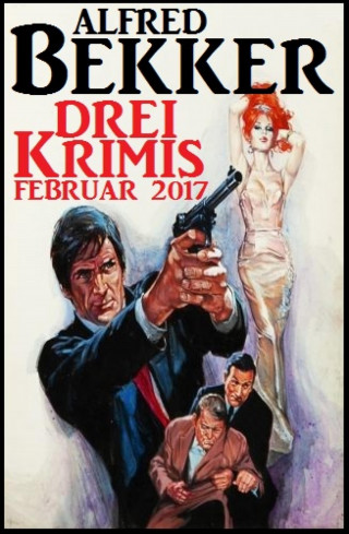 Alfred Bekker: Drei Krimis Februar 2017