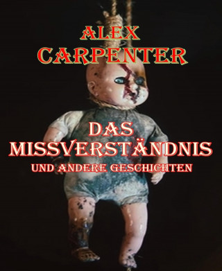 Alex Carpenter: Das Missverständnis und andere Geschichten